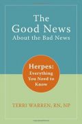 The Good News About the Bad News: Herpes: Everything You Need to Know The Good News About the Bad News: Herpes: Everything You Need to Know